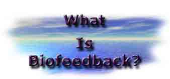 What is Biofeedback?